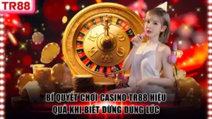 Trải Nghiệm Casino TR88 Với Kho Trò Chơi Cá Cược Cực Đỉnh