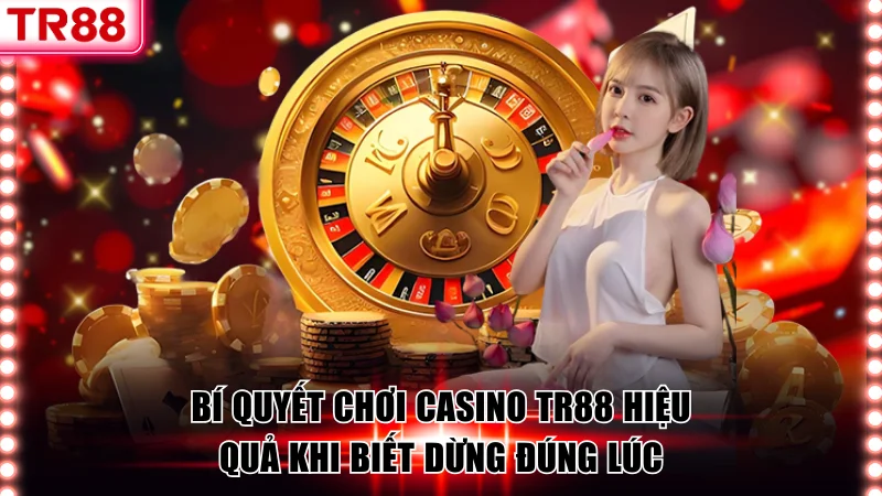 Bí Quyết Chơi Casino TR88 Từ Bậc Thầy Giành Chiến Thắng 100%