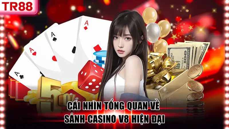 Sảnh Casino V8 - Cá Cược Đẳng Cấp, Bứt Phá Cùng TR88