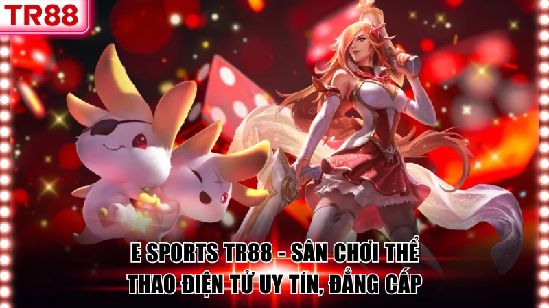 E Sports TR88 – Sân Chơi Thể Thao Điện Tử Uy Tín, Đẳng Cấp