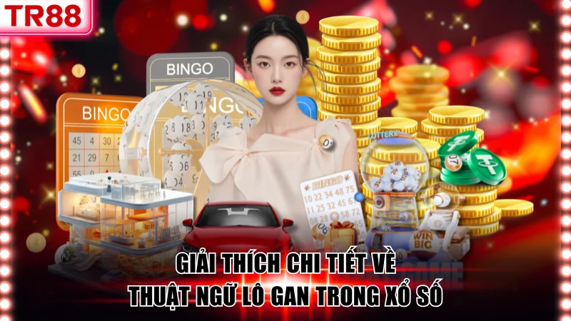 Lô Gan Là Gì? Mẹo Chơi Xổ Số Đầy Tiềm Năng Tại TR88