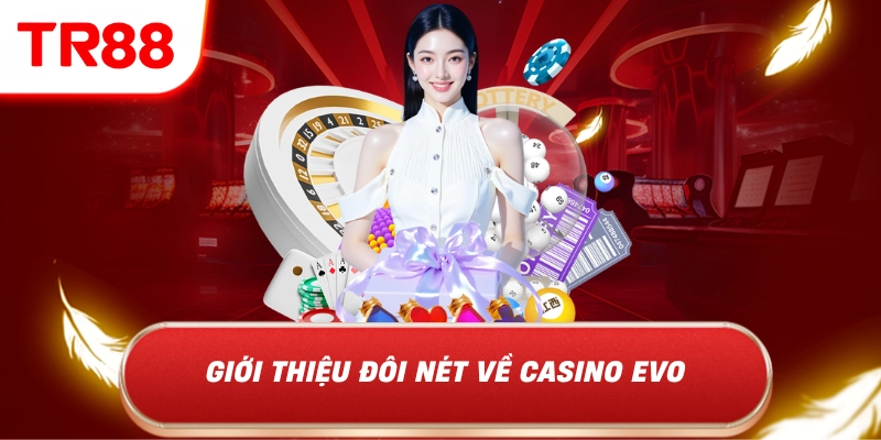 Sảnh Game Casino Evo TR88 Khiến Người Chơi Khó Bỏ Qua