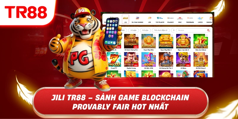 JILI TR88 – Sảnh Game Blockchain Provably Fair Hot Nhất