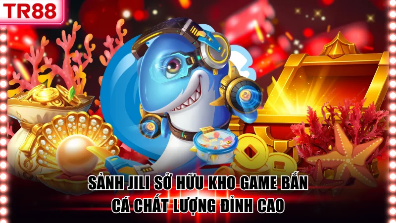 Chơi Bắn Cá TR88 Rinh Ngay Về Túi Phần Thưởng Cực Khủng