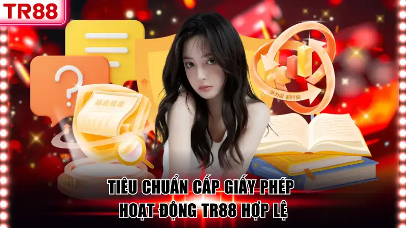 Giấy Phép Hoạt Động TR88 – Bảo Chứng Uy Tín Cho Hội Viên