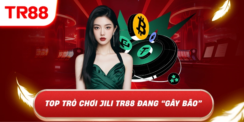 JILI TR88 – Sảnh Game Blockchain Provably Fair Hot Nhất