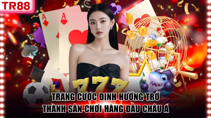 Giới Thiệu TR88 - Sân Chơi Giải Trí Uy Tín Top 1 Châu Á